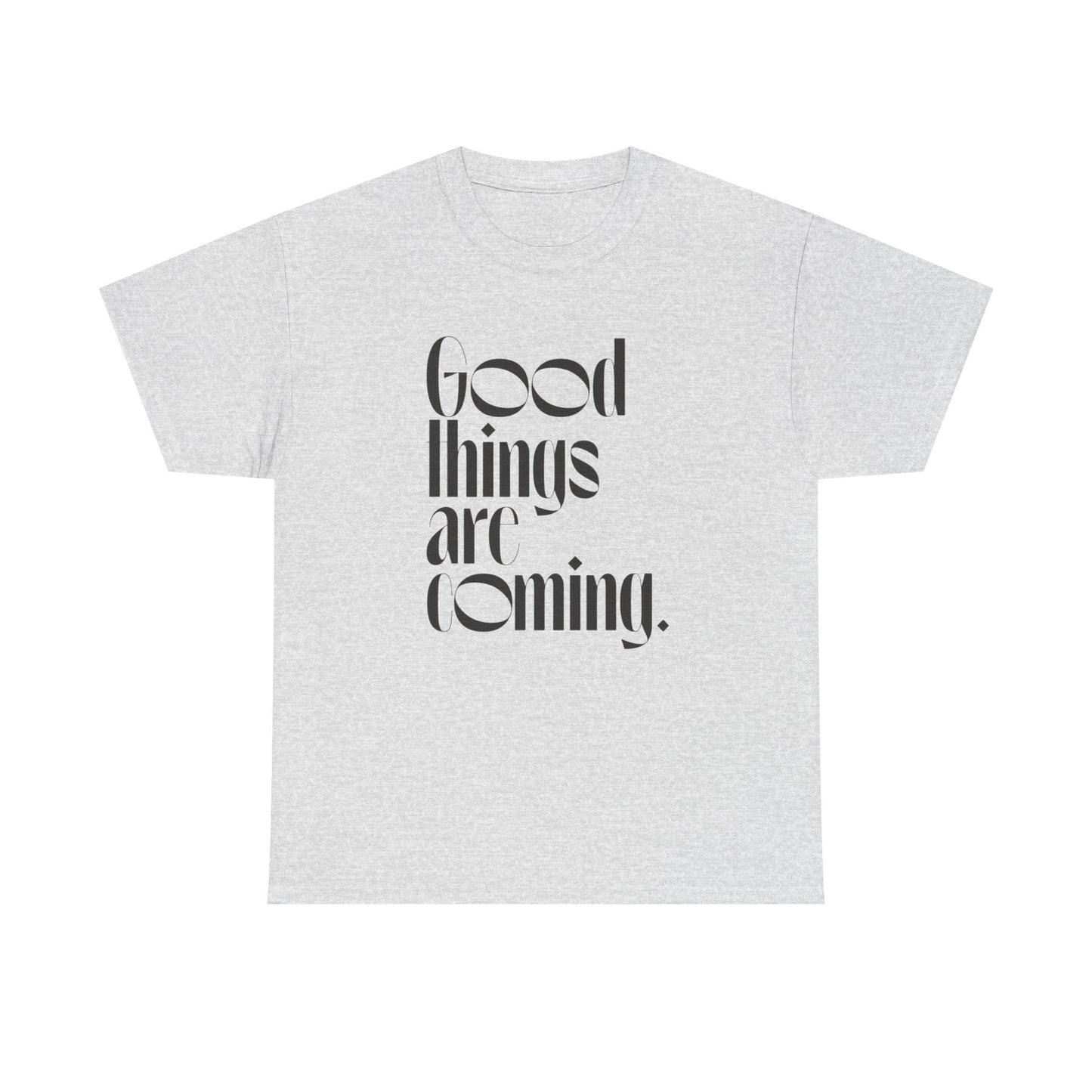 Good Things Are Coming Graphic T Shirt NEW ADULT Tee