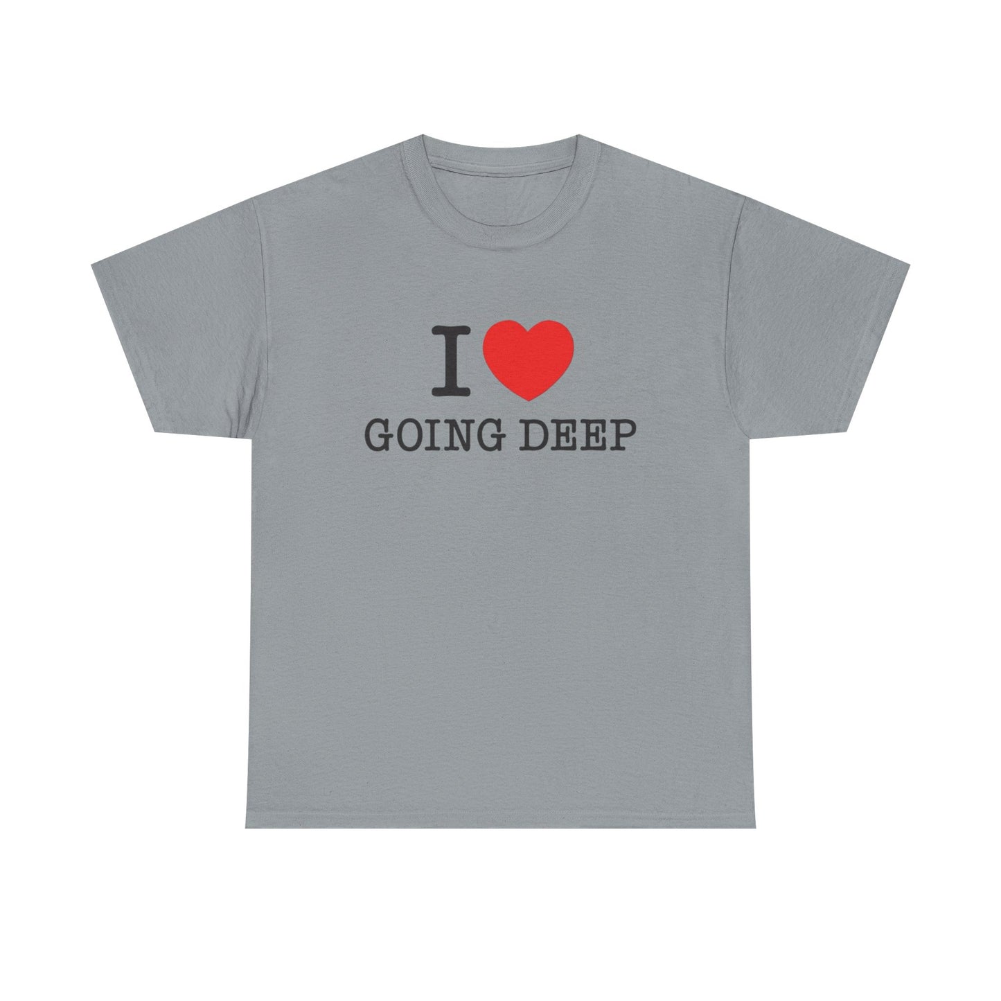 I Love Going Deep Sex Jokes Graphic T Shirt S-5XL NEW Unisex Heavy Cotton Tee