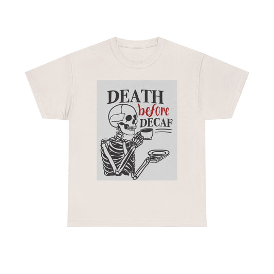 Death Before Decaf Shirt Funny Coffee Skeleton Graphic Unisex Heavy Cotton Tee