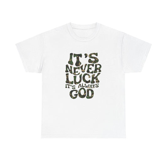 Its Never Luck Its Always God Graphic T Shirt NEW GIFT Unisex Heavy Cotton Tee
