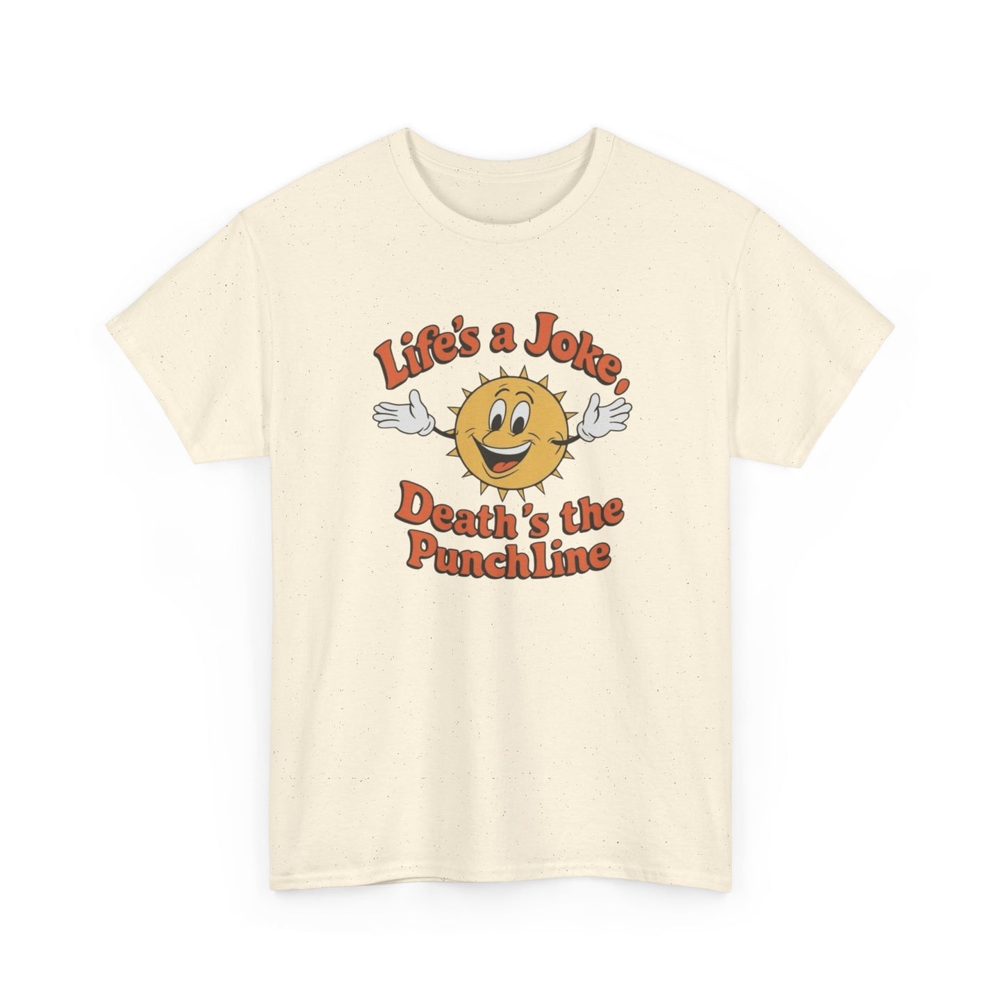 Life's A Joke Deaths The Punchline Graphic T Shirt Unisex Heavy Cotton Tee
