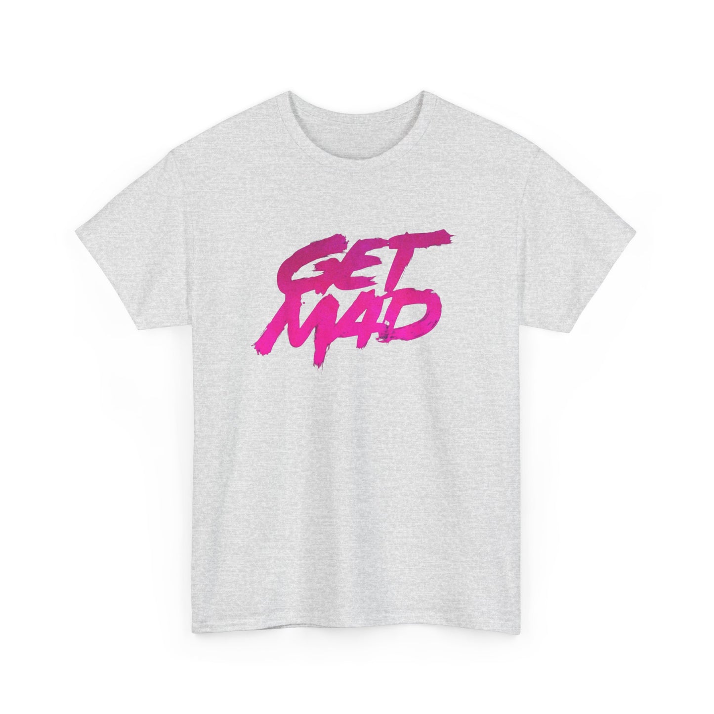 Get Mad T Shirt Heavy Cotton Unisex Tee NEW GIFT