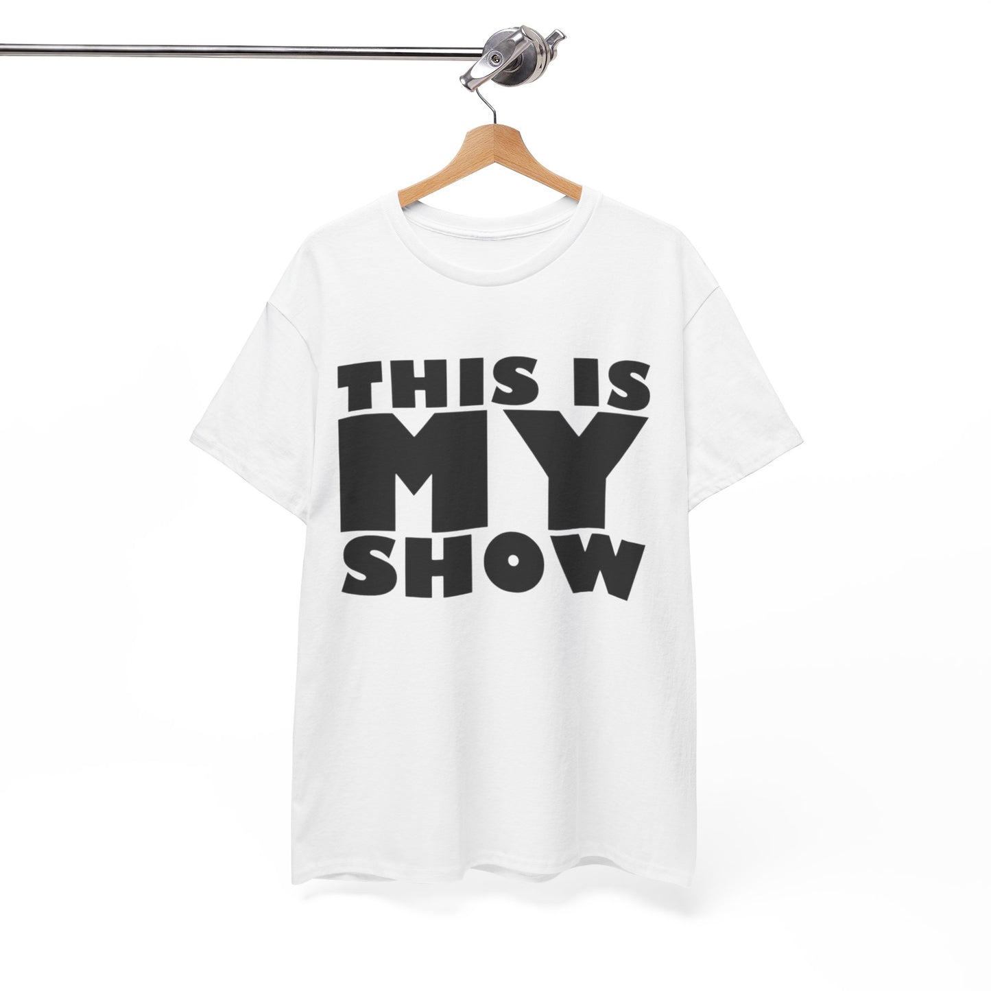 This Is My Show Graphic T Shirt Heavy Cotton Tee NEW ADULT UNISEX