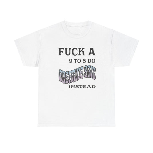 No 9-5 Be Creative Graphic T Shirt NEW ADULT Tee