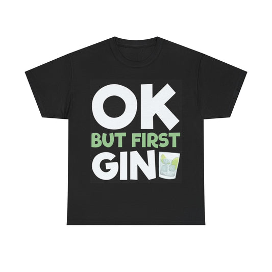 Ok But First Gin Shirt Funny Booze Jokes Beer Unisex Heavy Cotton Tee