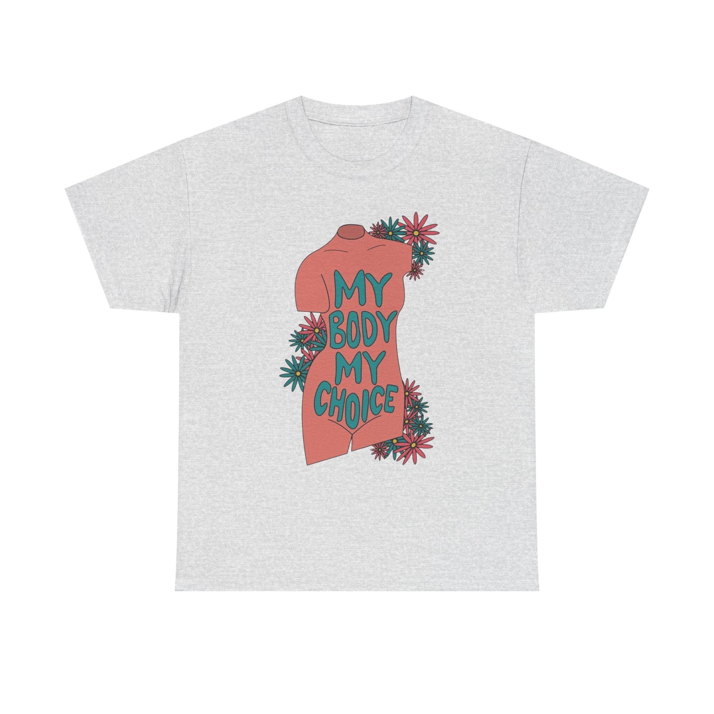 My Body My Choice Graphic T Shirt Unisex Heavy Cotton Tee GIFT