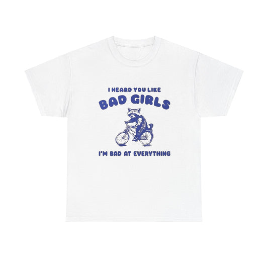 I Heard You Like Bad Girls Funny Graphic T Shirt Unisex Gift AMERICAN VINTAGE