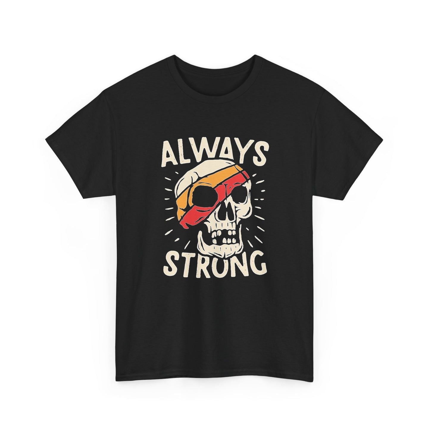 Always Strong Graphic T Shirt NEW Unisex Heavy Cotton Tee