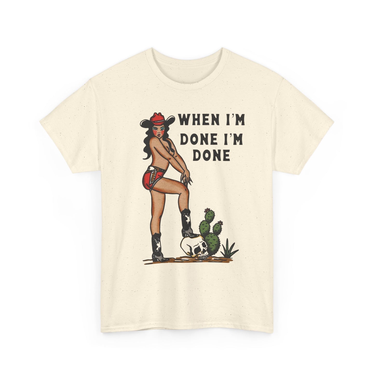 Cowgirl When Im Done Im Done Graphic T Shirt Womens Heavy Cotton Tee