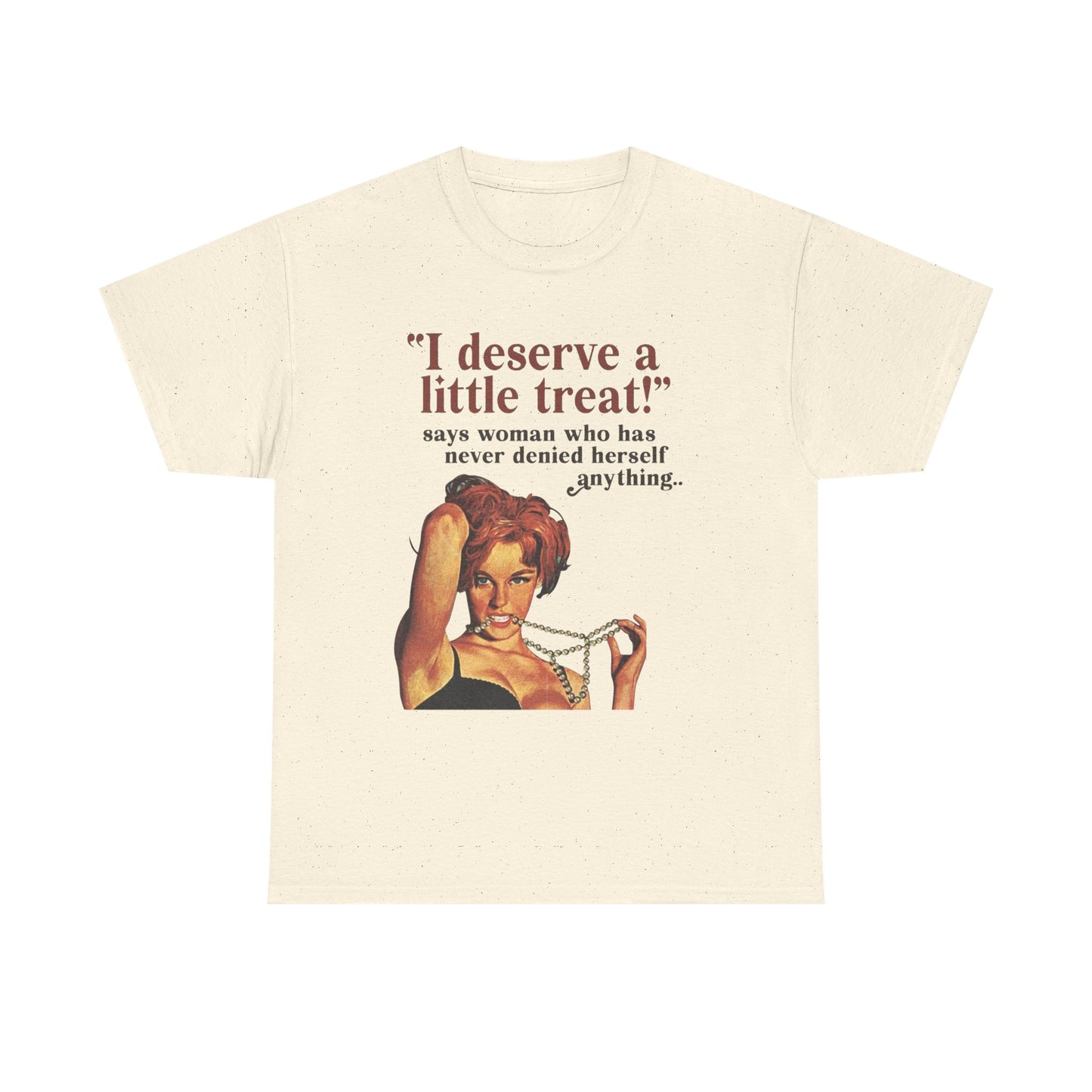 I Deserve A little Treat Graphic T-Shirt Women's Heavy Comfy Cotton Tee
