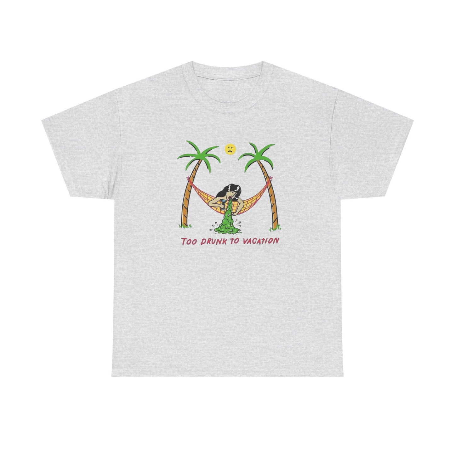 Too Drunk To Vacation Graphic T Shirt Unisex Heavy Cotton Tee Gift