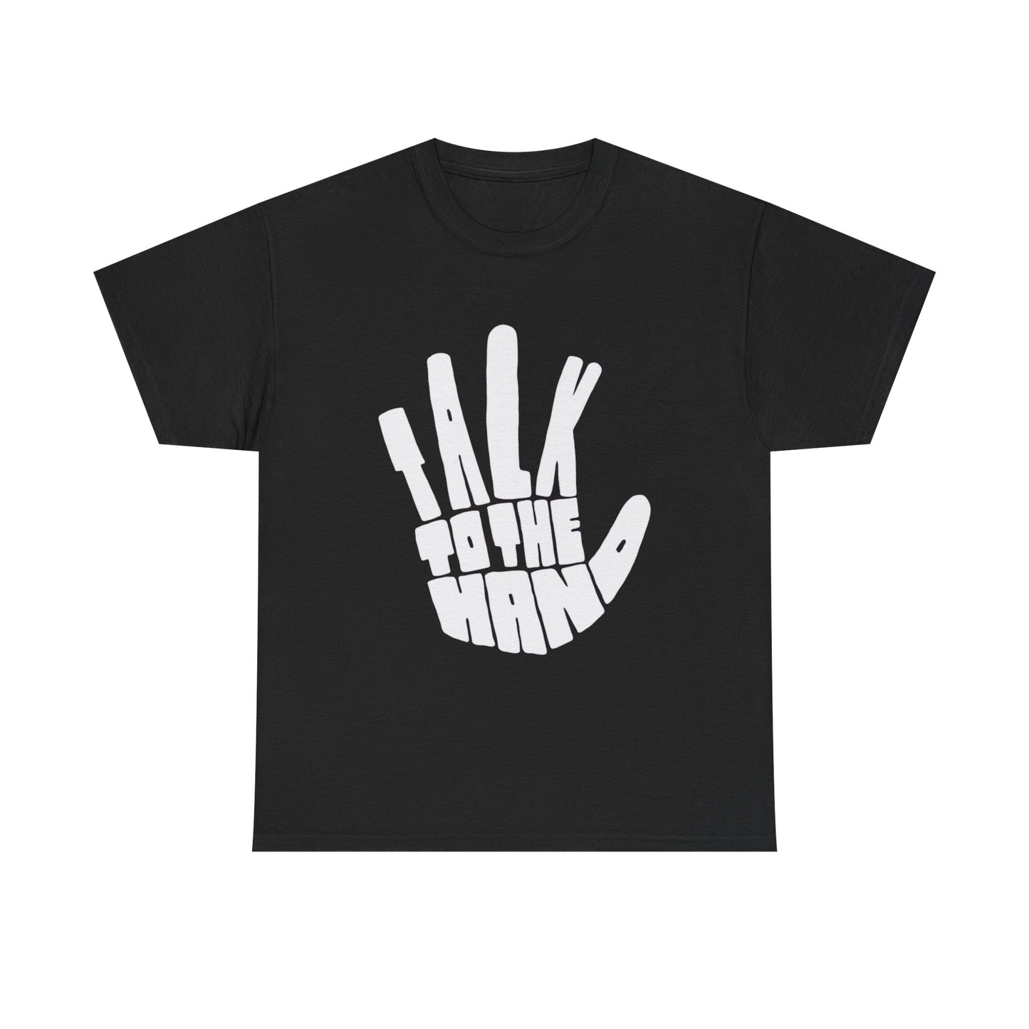 Talk To The Hand Graphic T Shirt Heavy Cotton Tee NEW Gift