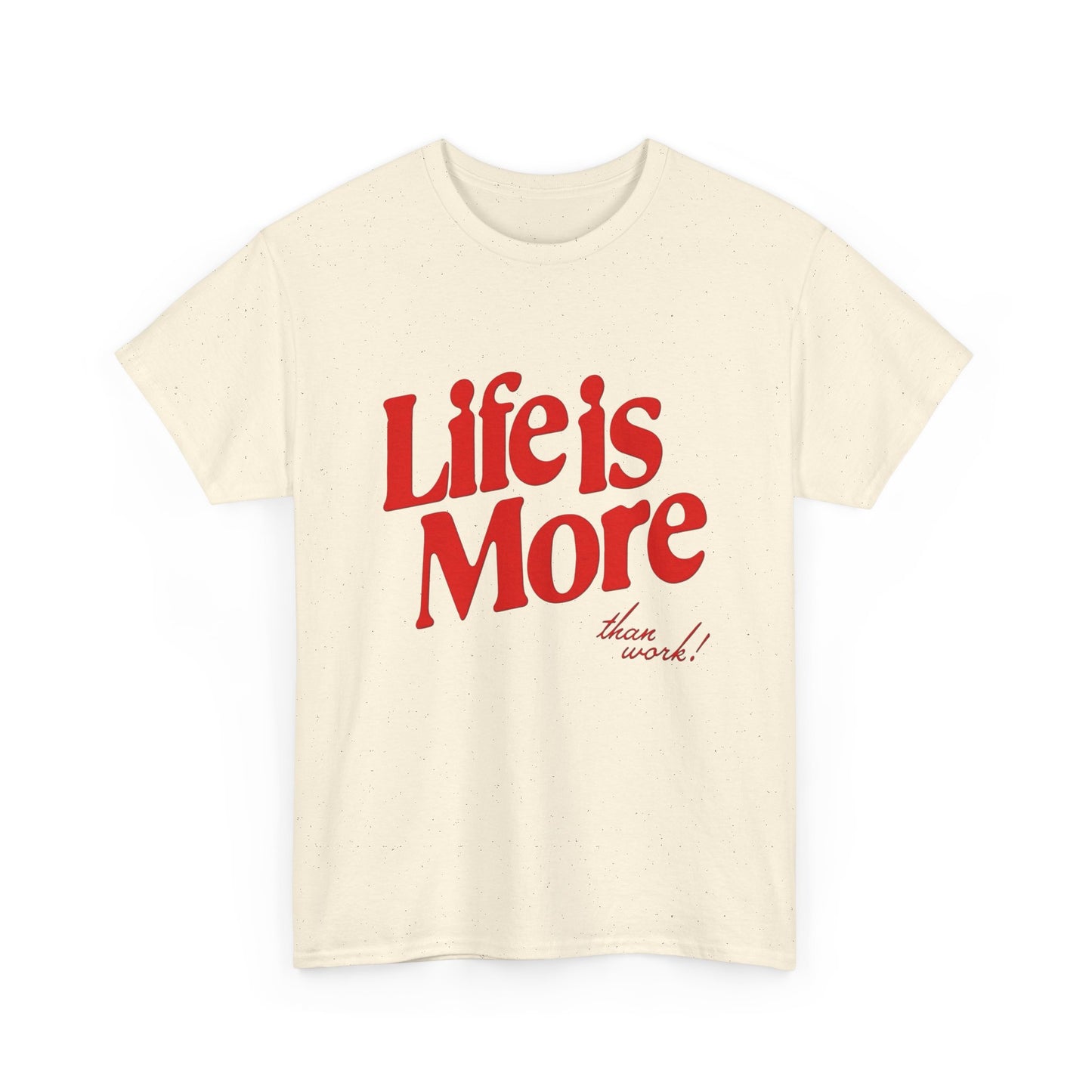 Life Is More Than Work Graphic T Shirt Unisex Heavy Cotton Tee