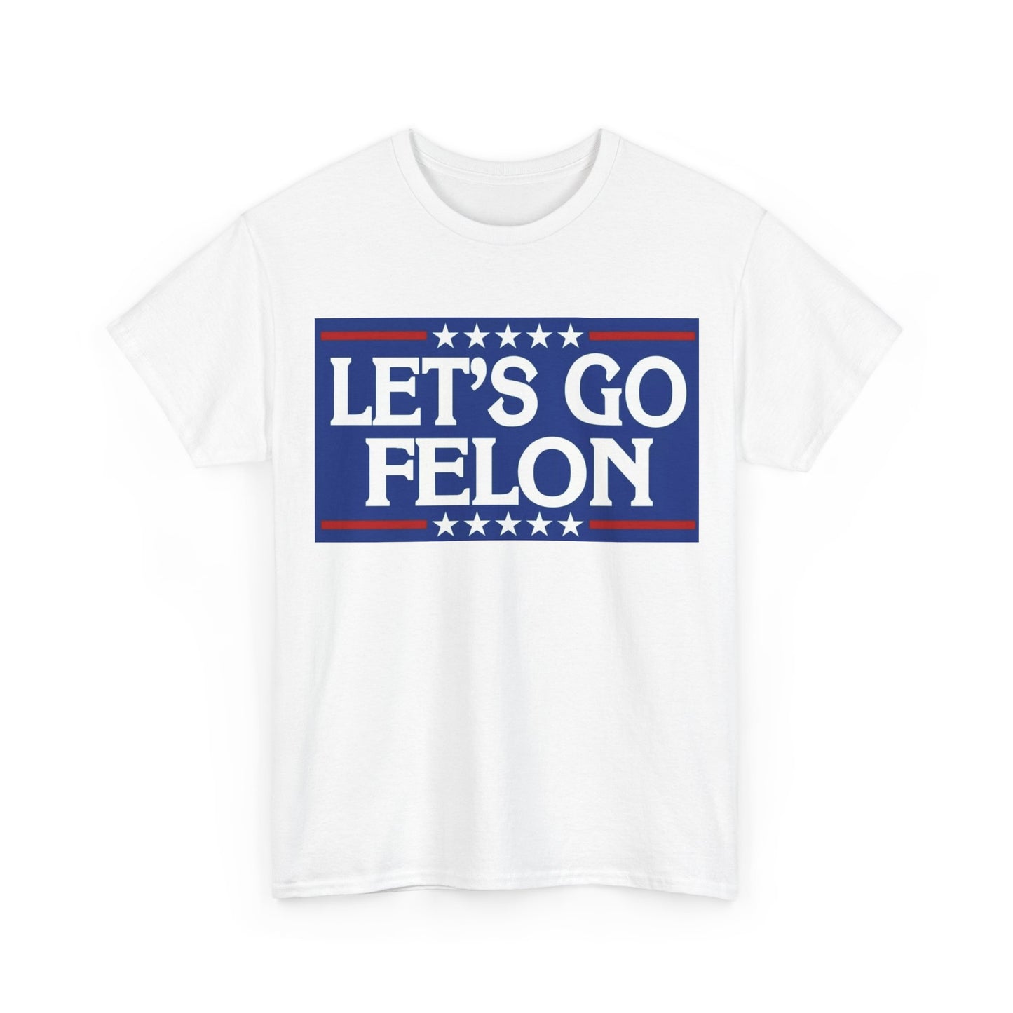 Lets Go Felon T shirt Trump 2024 President Trump 47 Unisex Heavy Cotton Tee USA