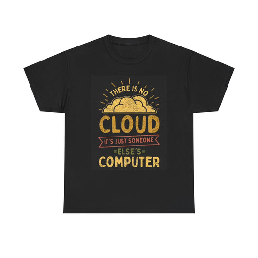 Theres No Cloud Funny Shirt Computer Graphic Jokes Unisex Heavy Cotton Tee