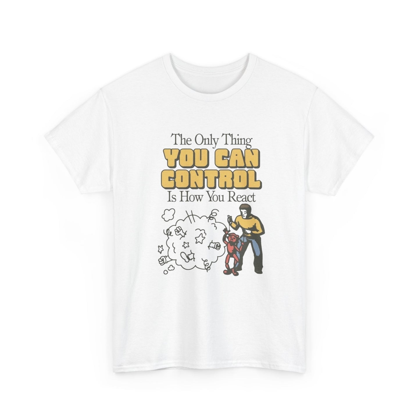 You Can Control How You Act Graphic T Shirt NEW ADULT Tee