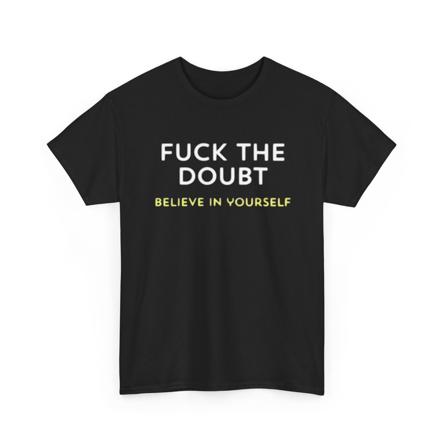 Forget The Doubt Graphic T Shirt Funny Motivation Unisex Heavy Cotton Tee