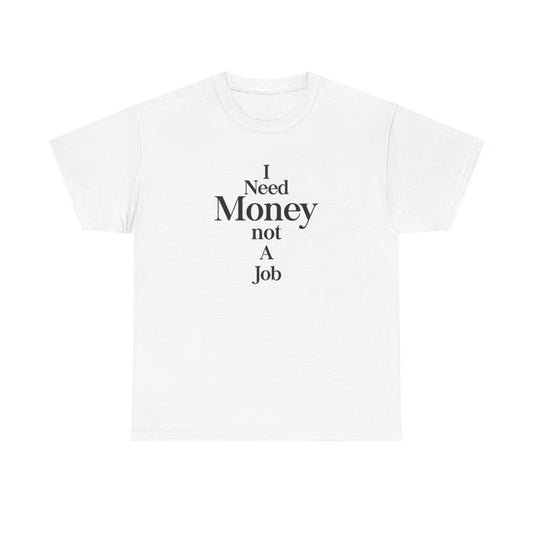 I Need Money Not A Job T Shirt Retro Investing Self Made Unisex Heavy Cotton Tee