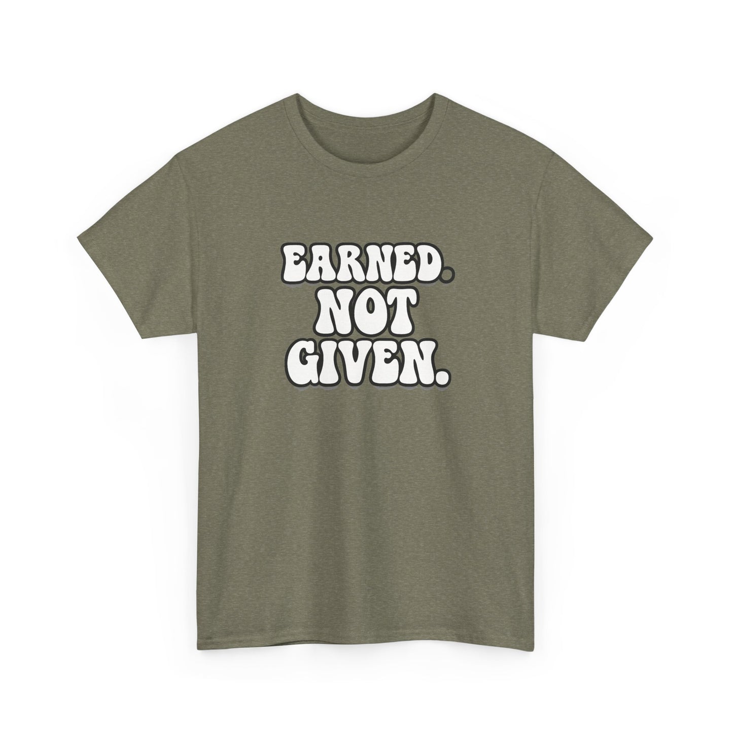 Earned Not Given T Shirt Gym Motivation Unisex Heavy Cotton Tee