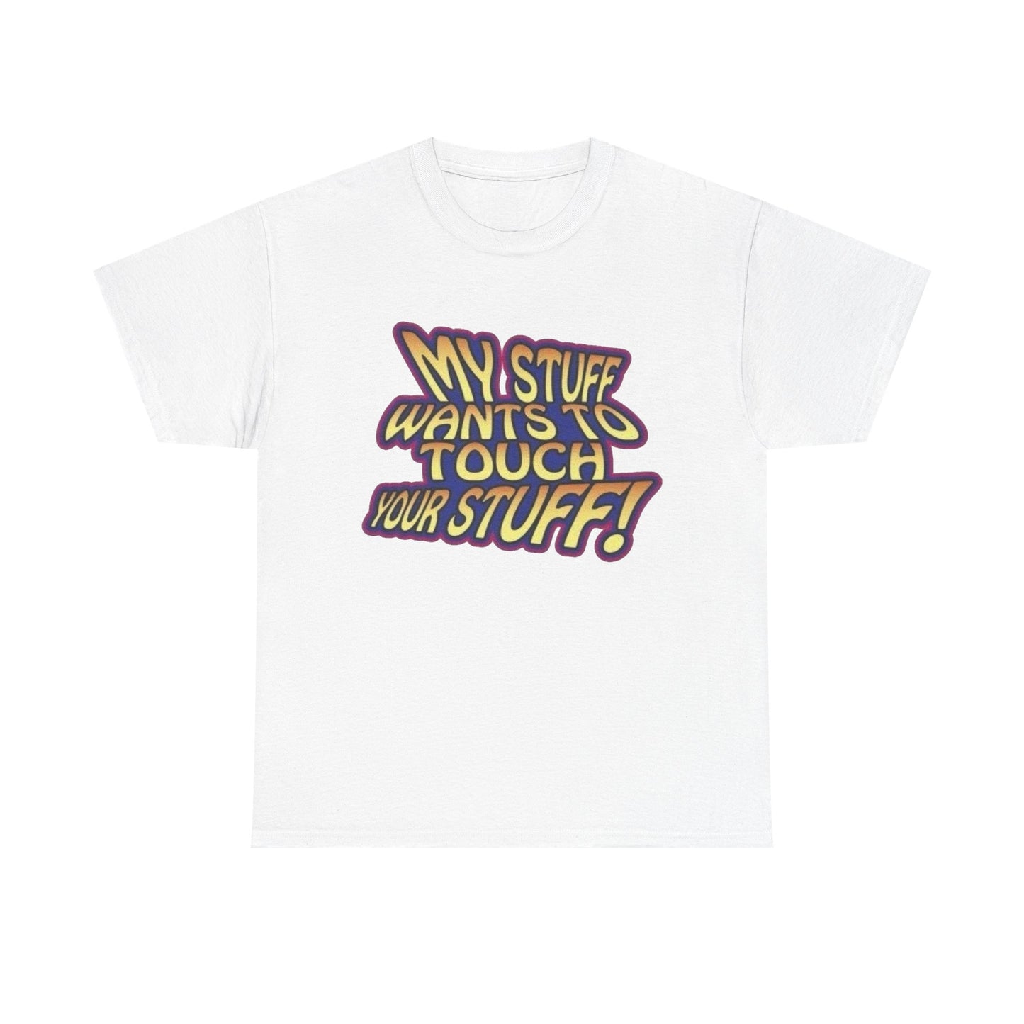My Stuff Wants To Touch Your Stuff Sex Jokes Graphic T Shirt NEW ADULT
