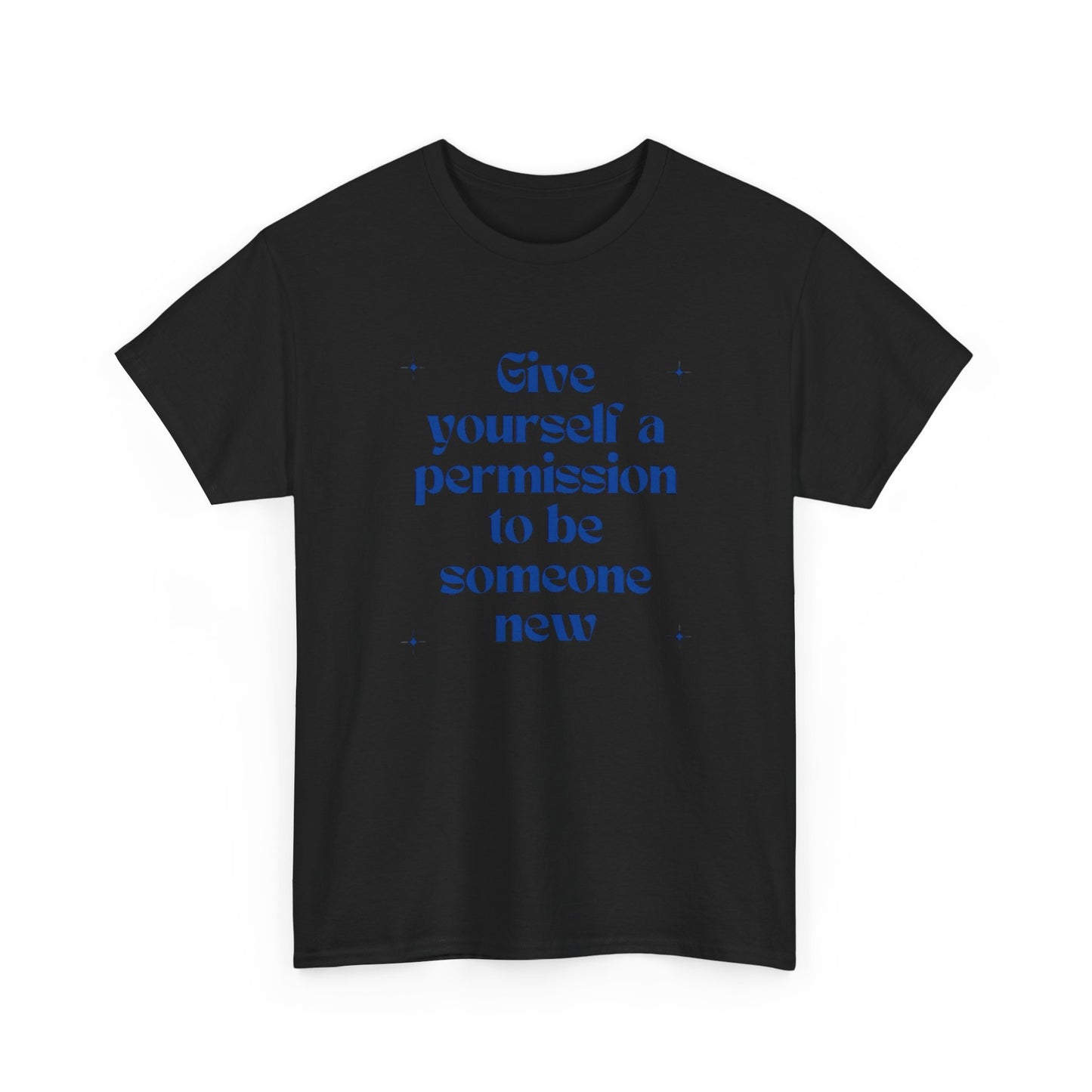 Give Yourself Permission To Be Someone New Graphic T Shirt NEW ADULT Tee