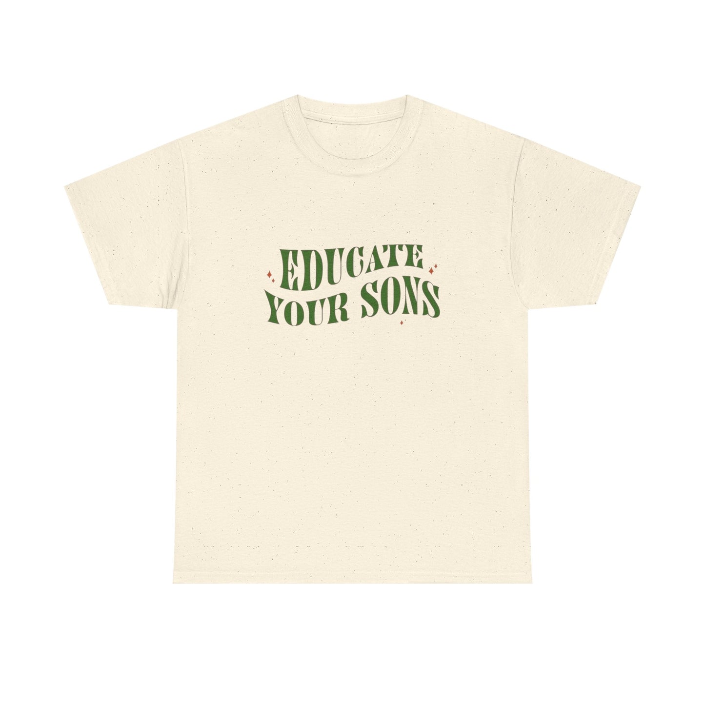 Educate Your Sons Graphic T Shirt Unisex Heavy Cotton Tee GIFT