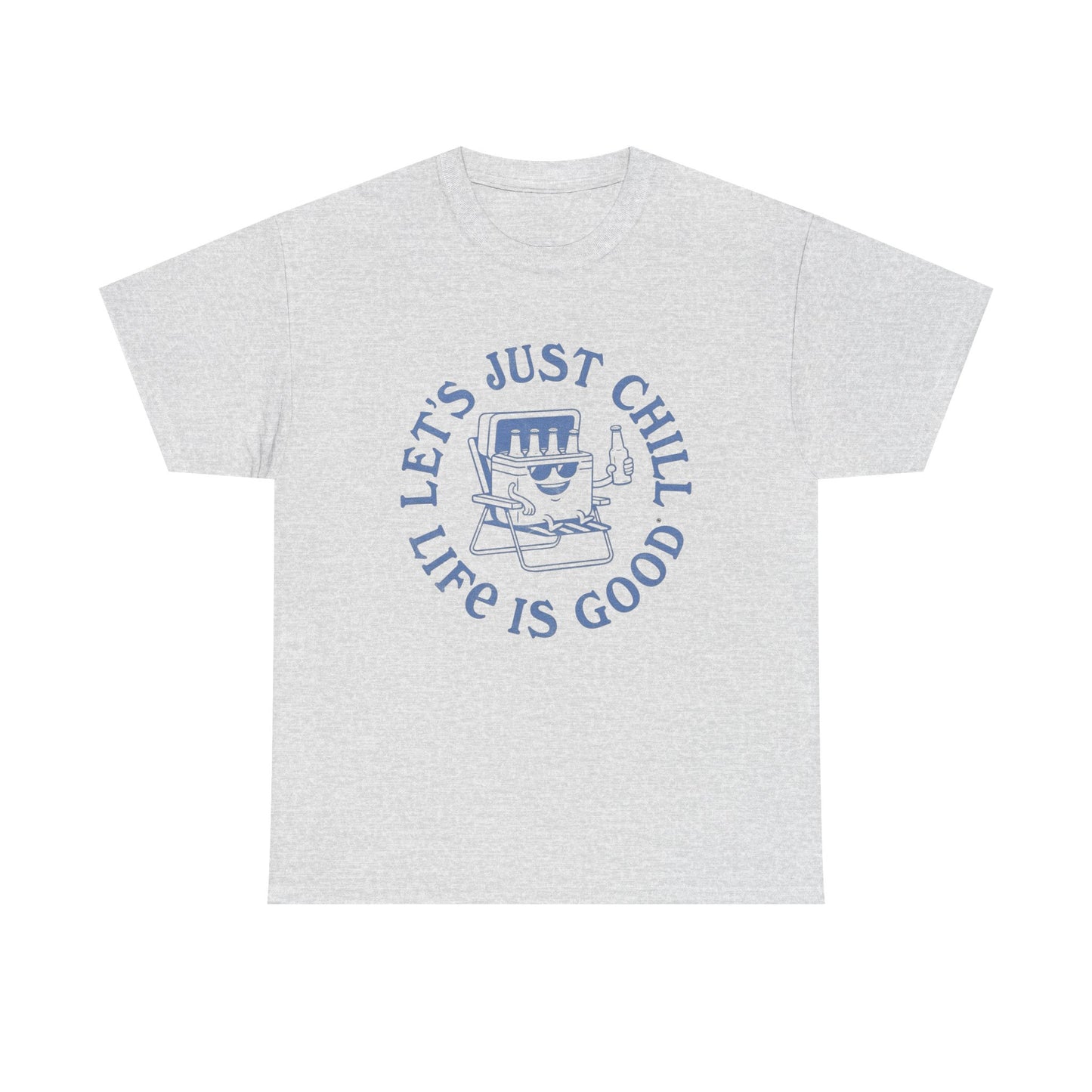 Lets Just Chill Life Is Good Graphic T Shirt ADULT NEW
