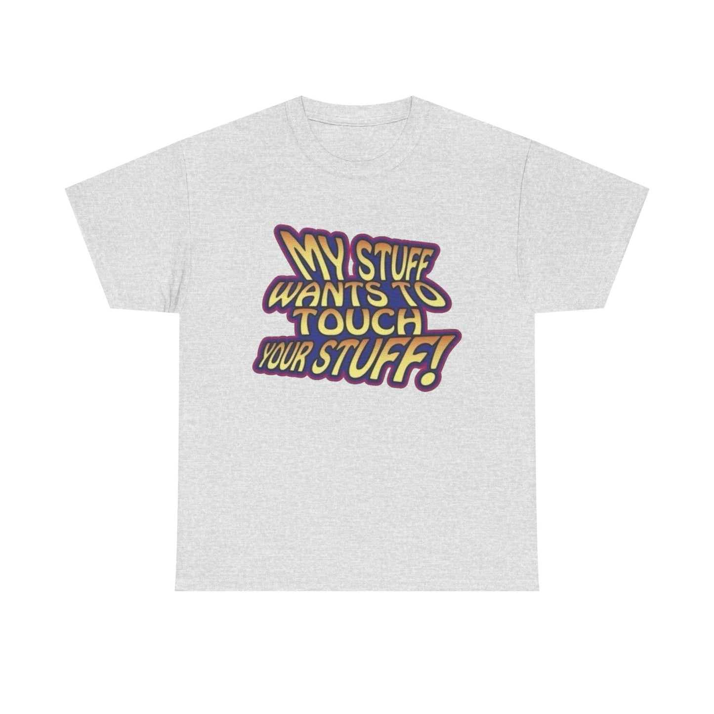 My Stuff Wants To Touch Your Stuff Sex Jokes Graphic T Shirt NEW ADULT