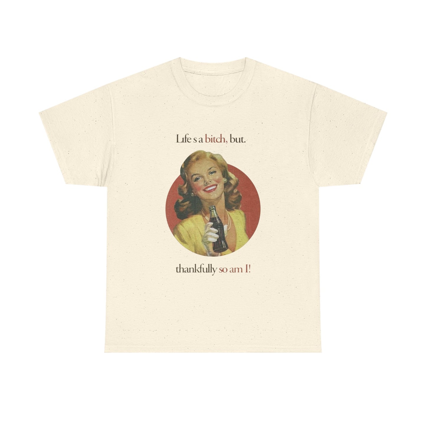 Life's A Bitch But So Am I Funny T Shirt Unisex Heavy Cotton Tee