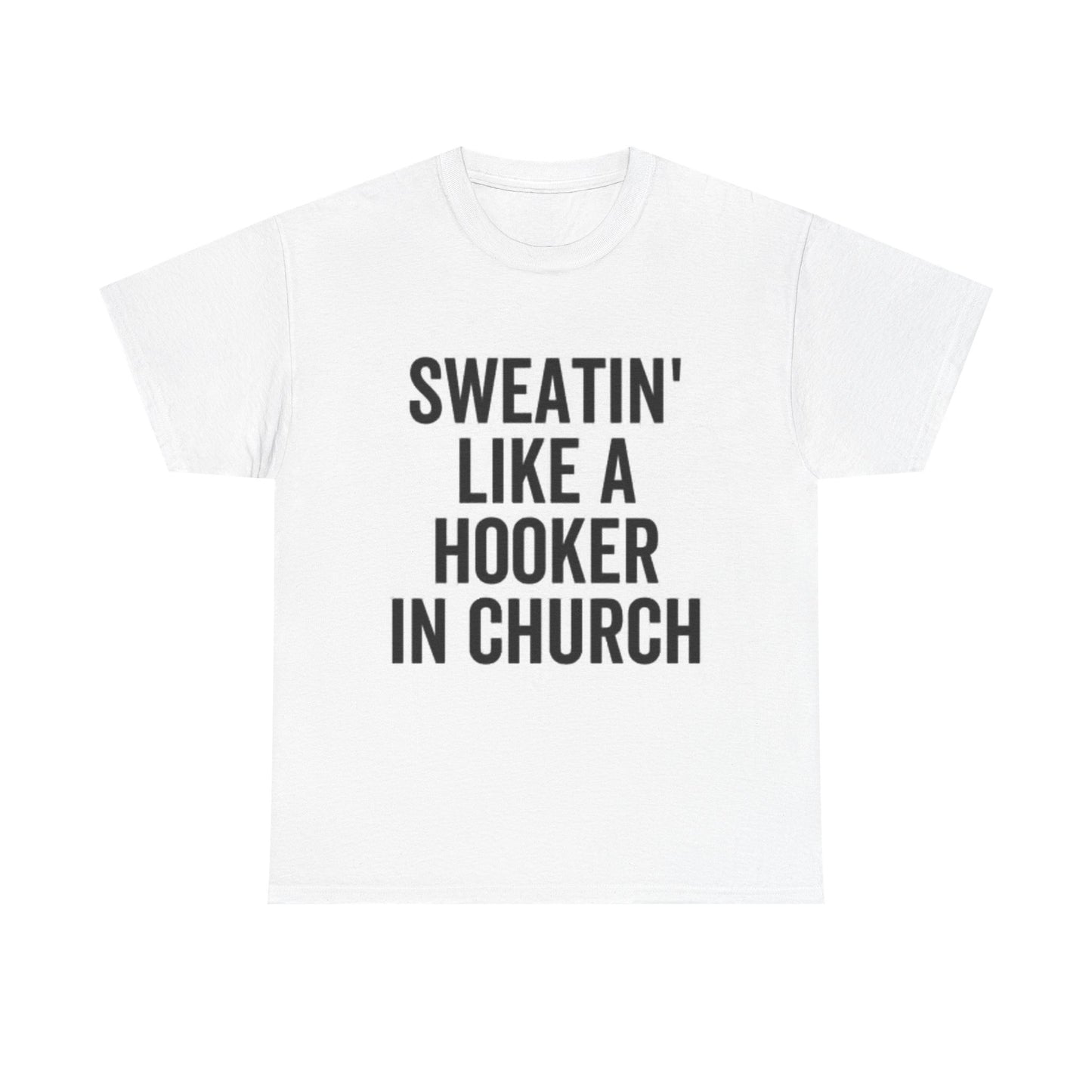 Sweatin Like A Hooker In Church Graphic T Shirt Funny Jokes Unisex Heavy Cotton