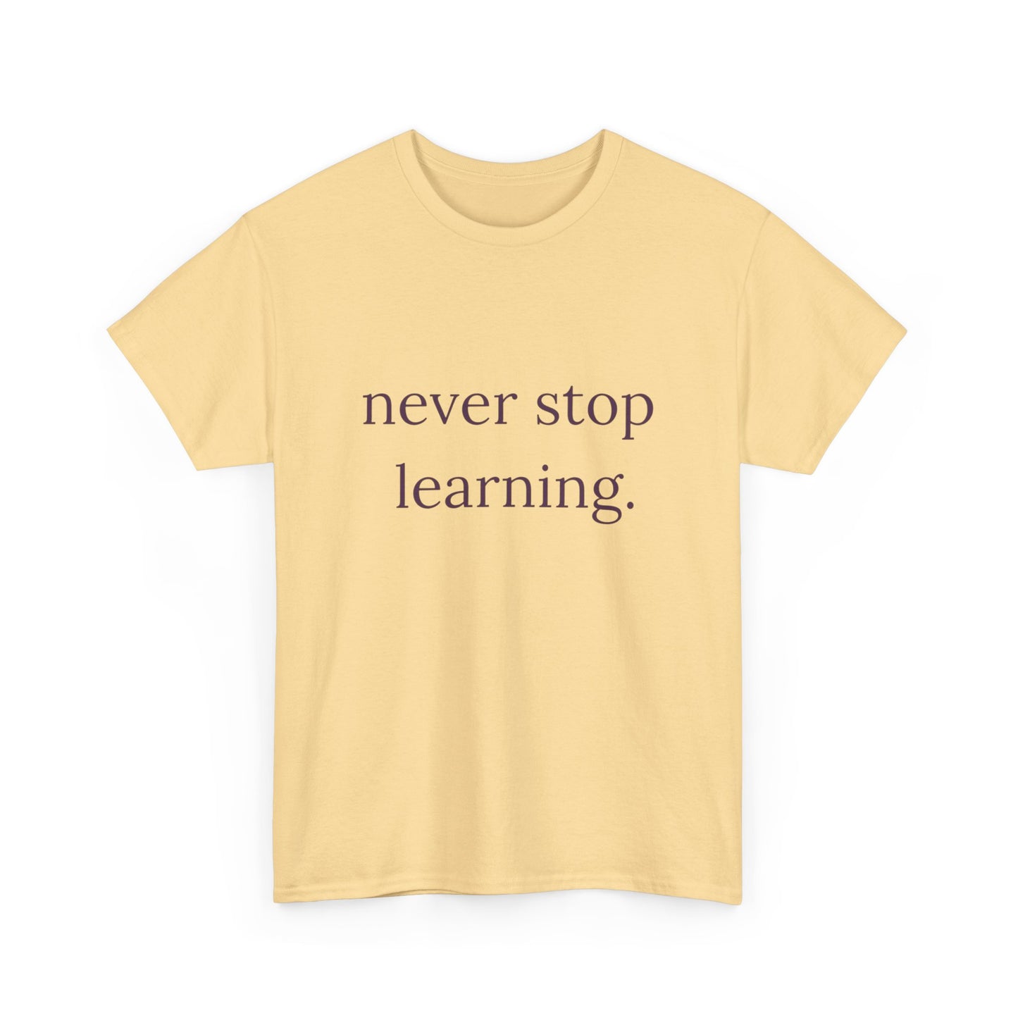Never Stop Learning Graphic T Shirt NEW ADULT Heavy Cotton Tee