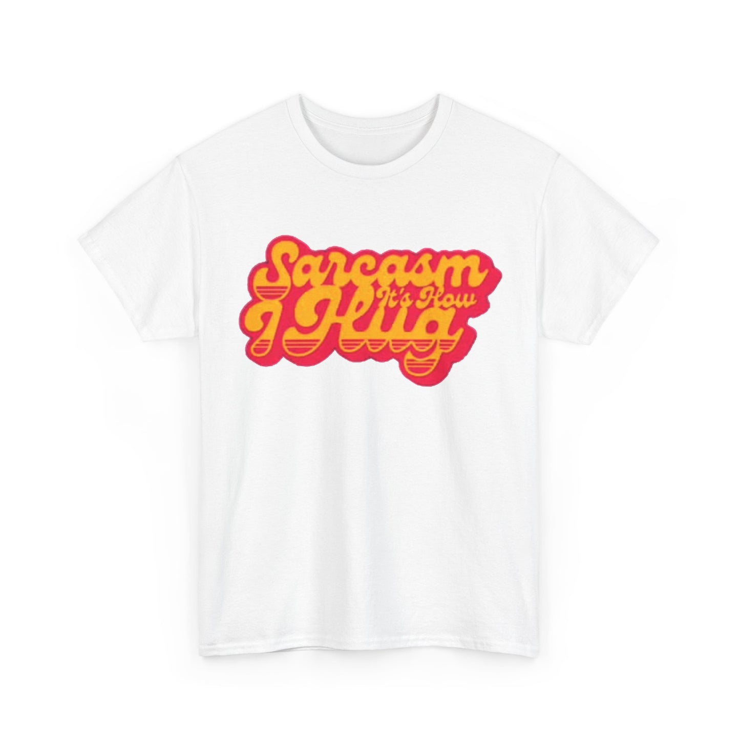 Sarcasm Its How I Hug Funny Shirt Unisex Heavy Cotton Tee
