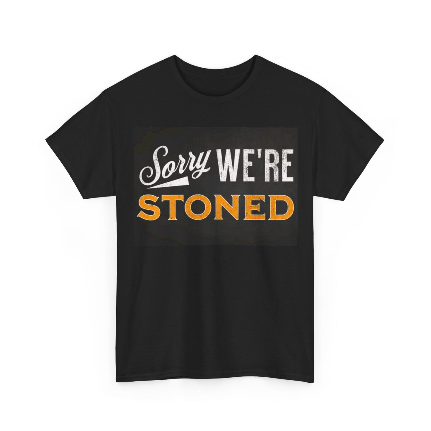 Sorry Were Stoned Shirt Funny graphic Weed 420 Unisex Heavy Cotton Tee