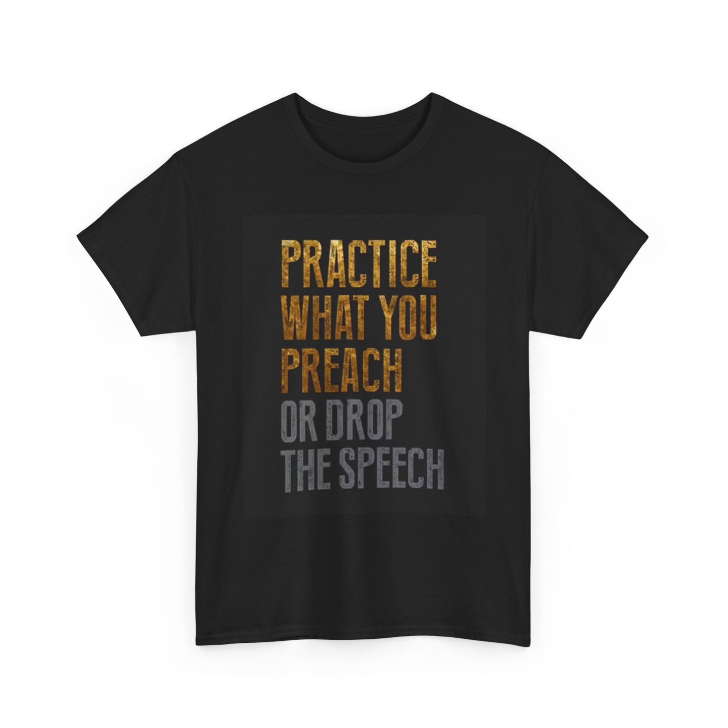 Practice What You Preach Graphic T Shirt Motivation Unisex Heavy Cotton Tee