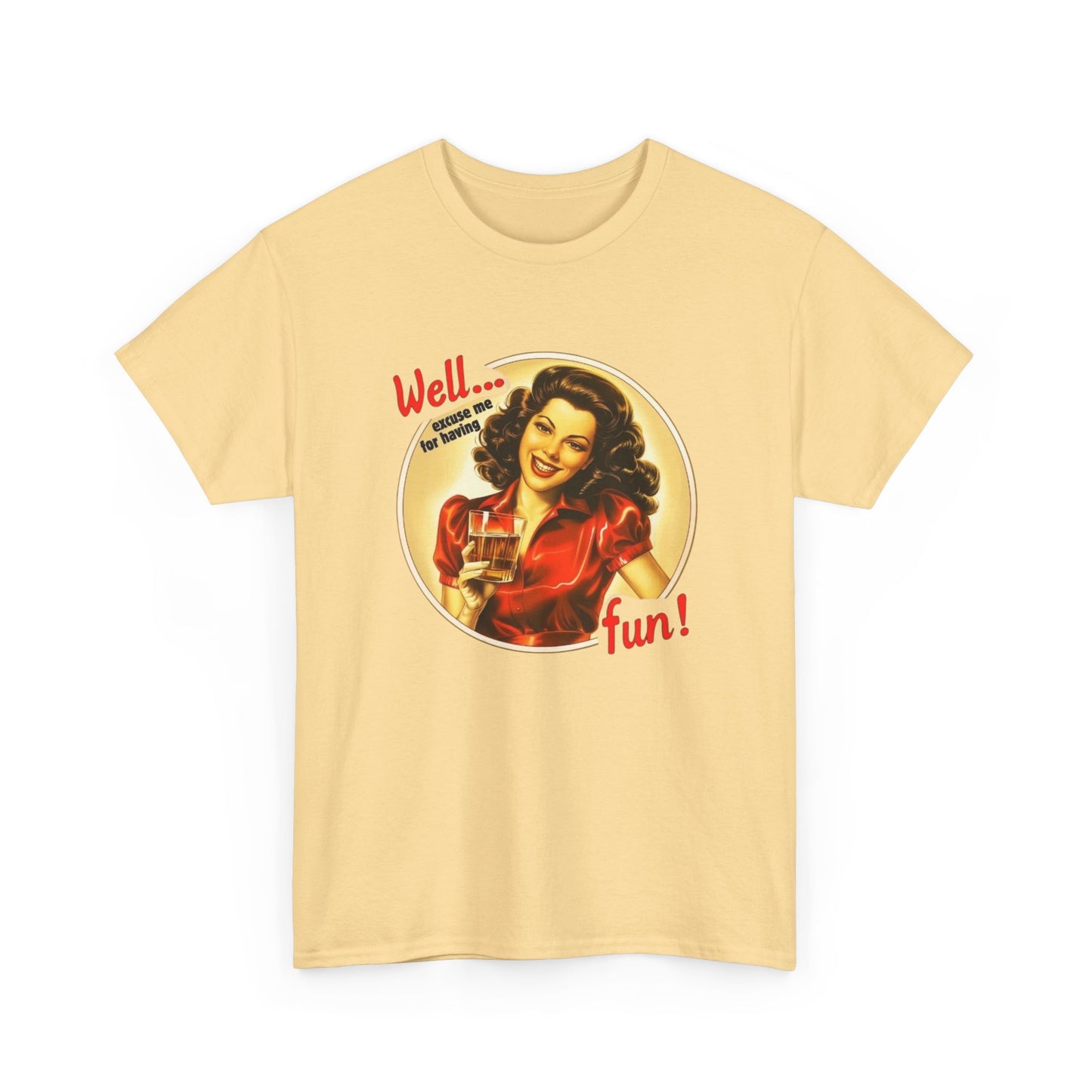 Well Excuse Me For Having Fun Graphic T Shirt NEW Unisex Heavy Cotton Tee