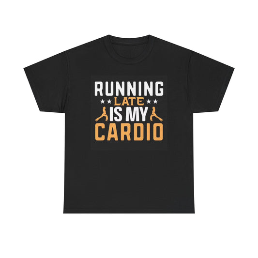 Running Late Is My Cardio Graphic T Shirt Funny Jokes GYM Unisex Heavy Cotton