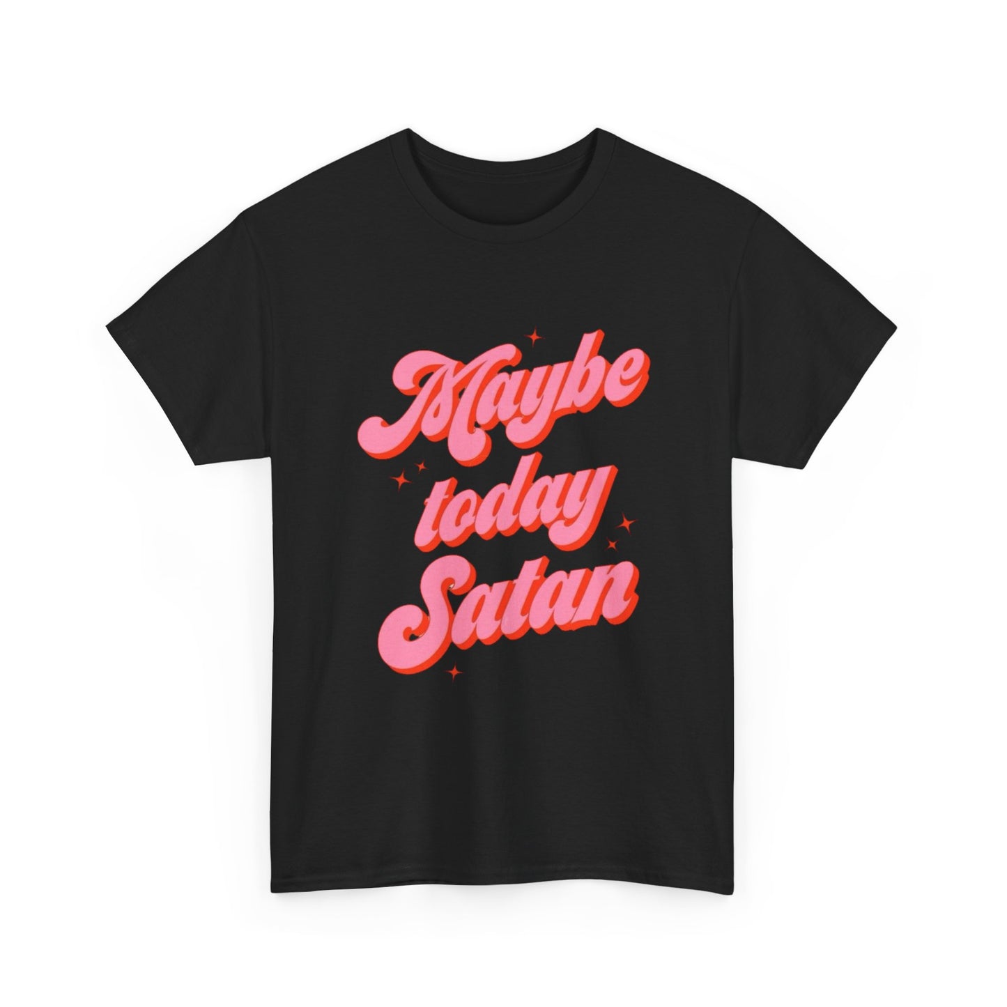 Maybe Today Satan Funny Jokes Humor Graphic T Shirt NEW ADULT Unisex