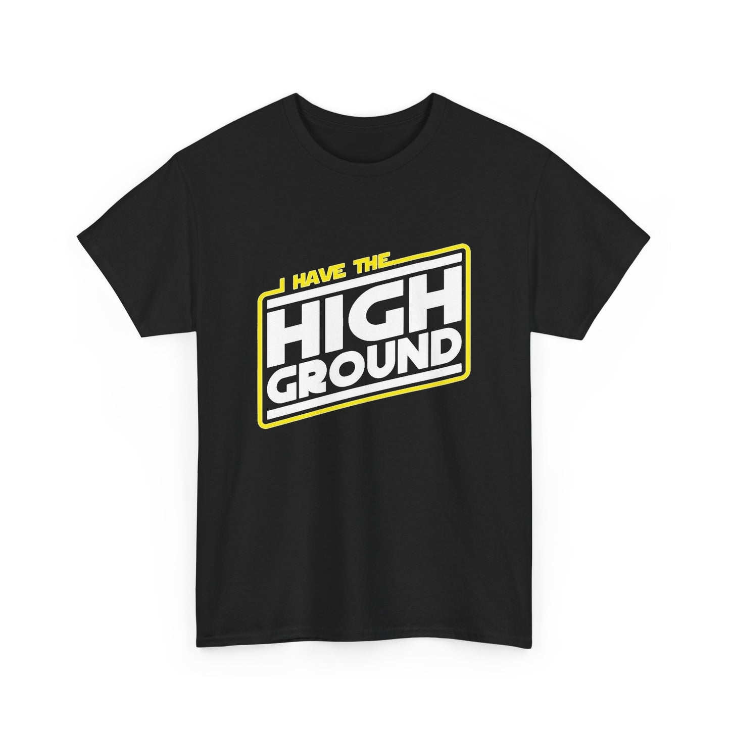 I Have The High Ground Graphic T Shirt Unisex Heavy Tee NEW Funny
