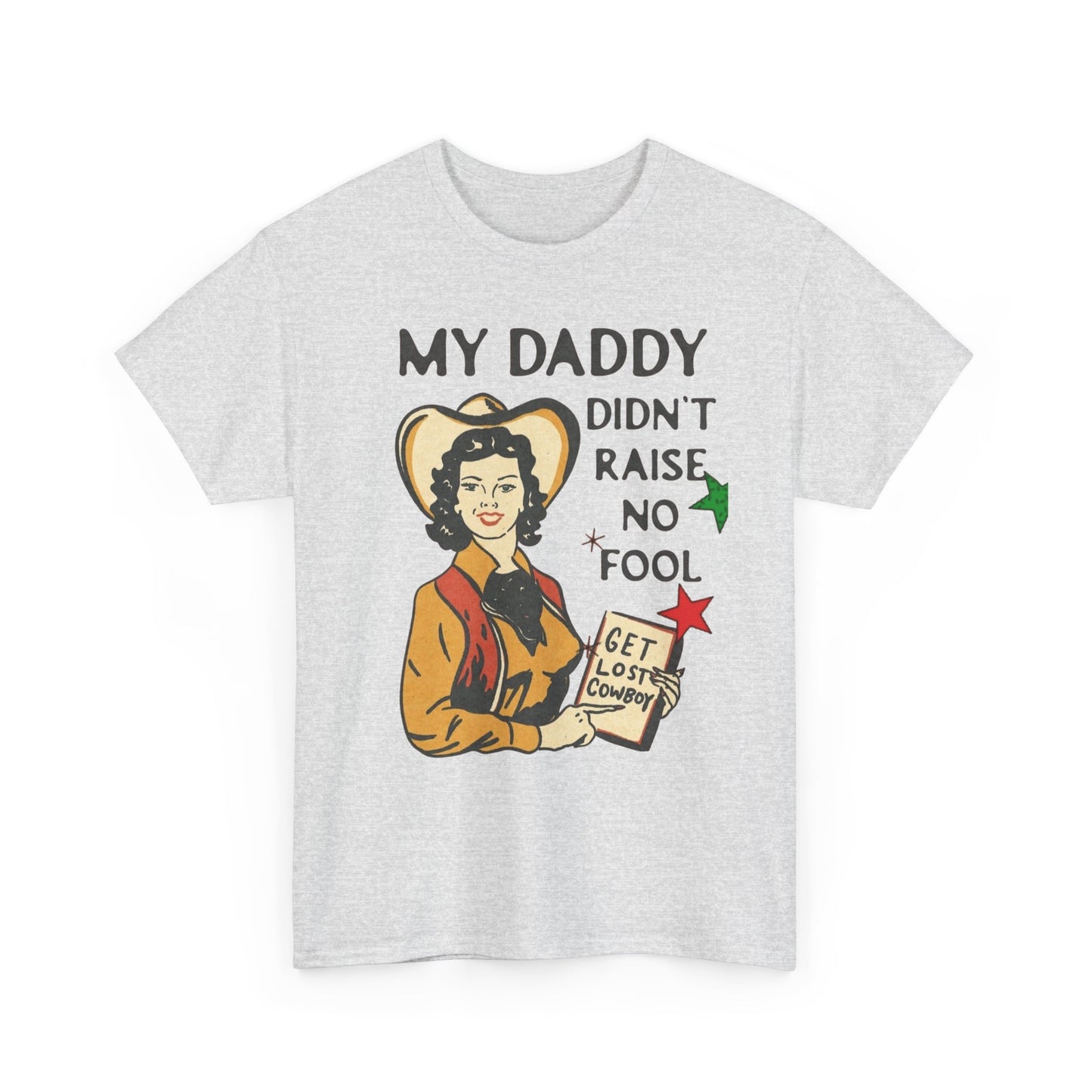 Daddy Ain't Raised No Fool Cowboy Graphic T Shirt Unisex Heavy Cotton Tee