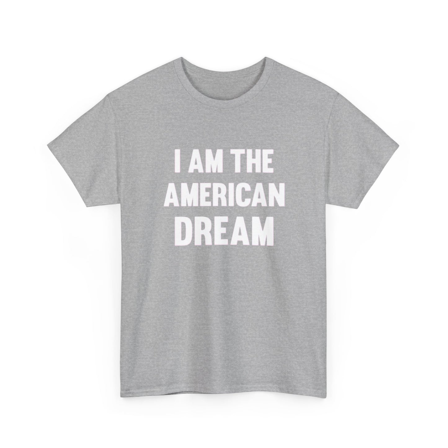 I Am The American Dream Graphic T Shirt Unisex Heavy Cotton Tee Gift New