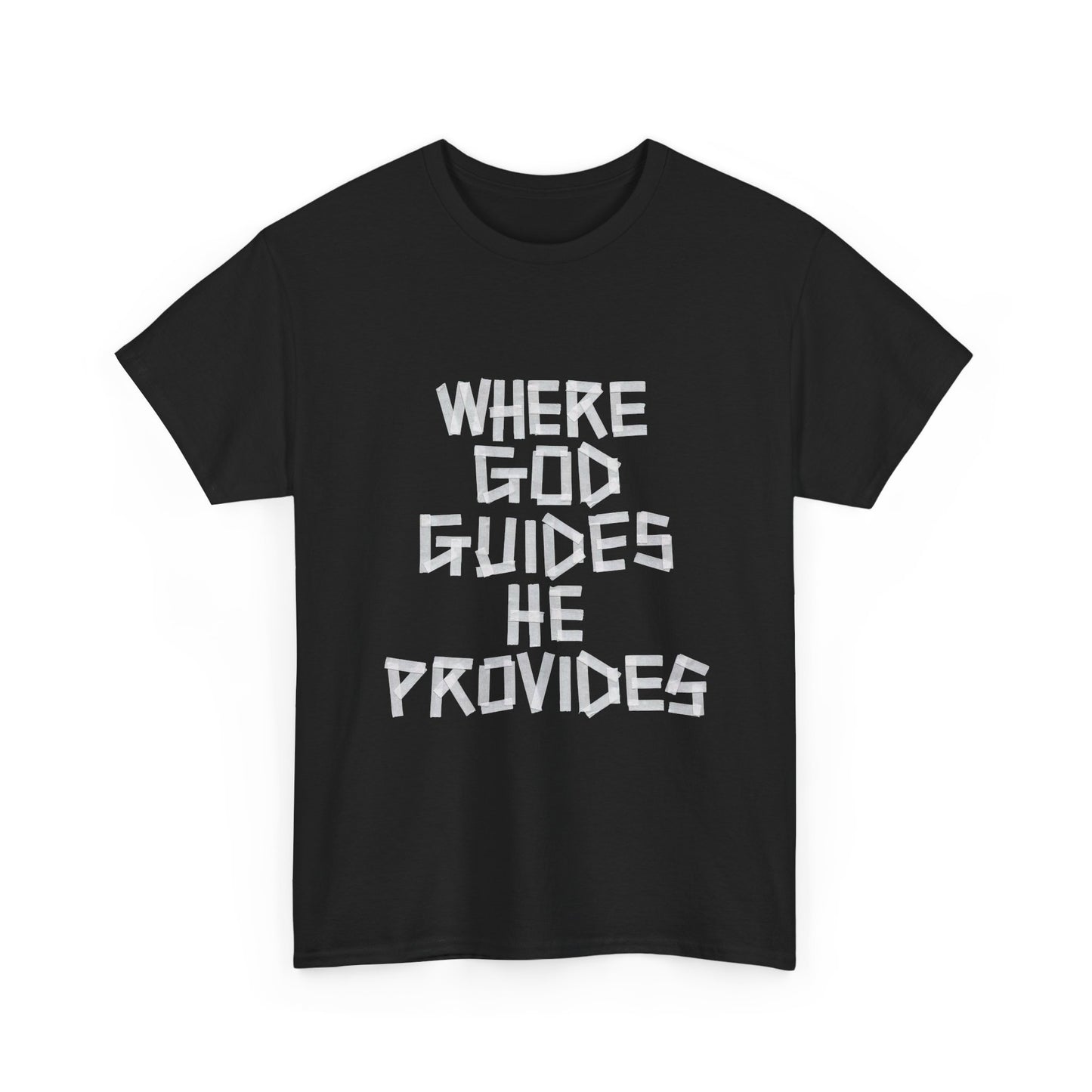 Where God Guides He Provides Graphic T Shirt ADULT Unisex Heavy Cotton Tee
