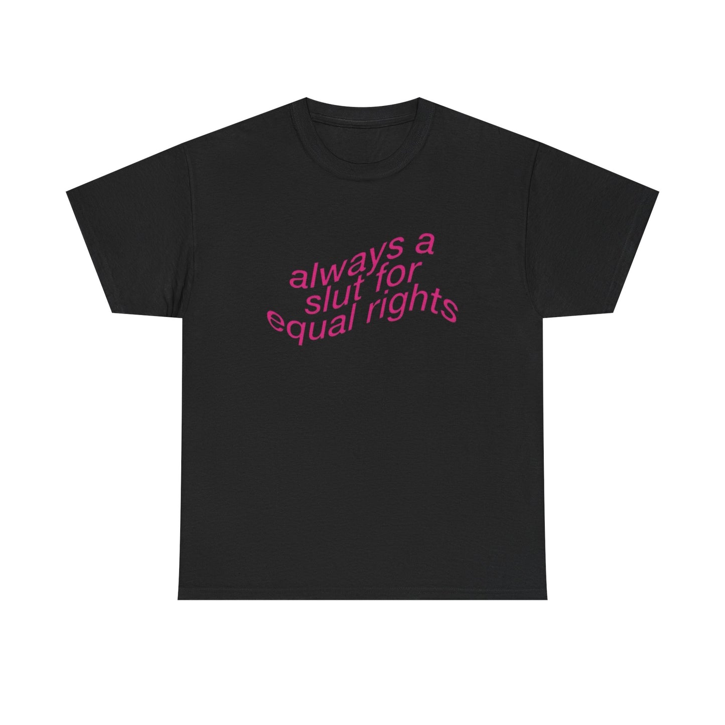 Always A Slut For Equal Rights Graphic T Shirt Unisex Heavy Cotton Tee GIFT
