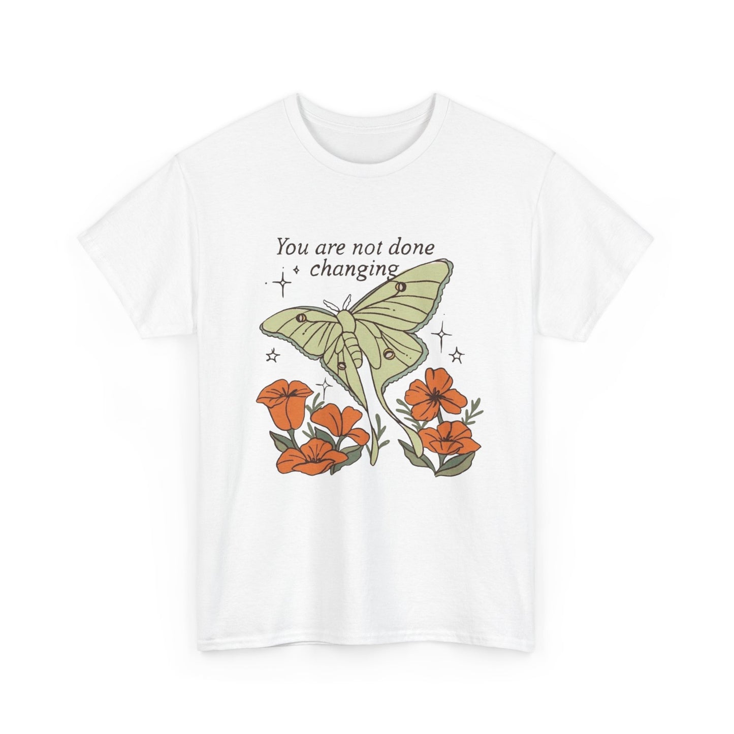 You Are Not Done Changing Graphic T Shirt NEW ADULT Tee
