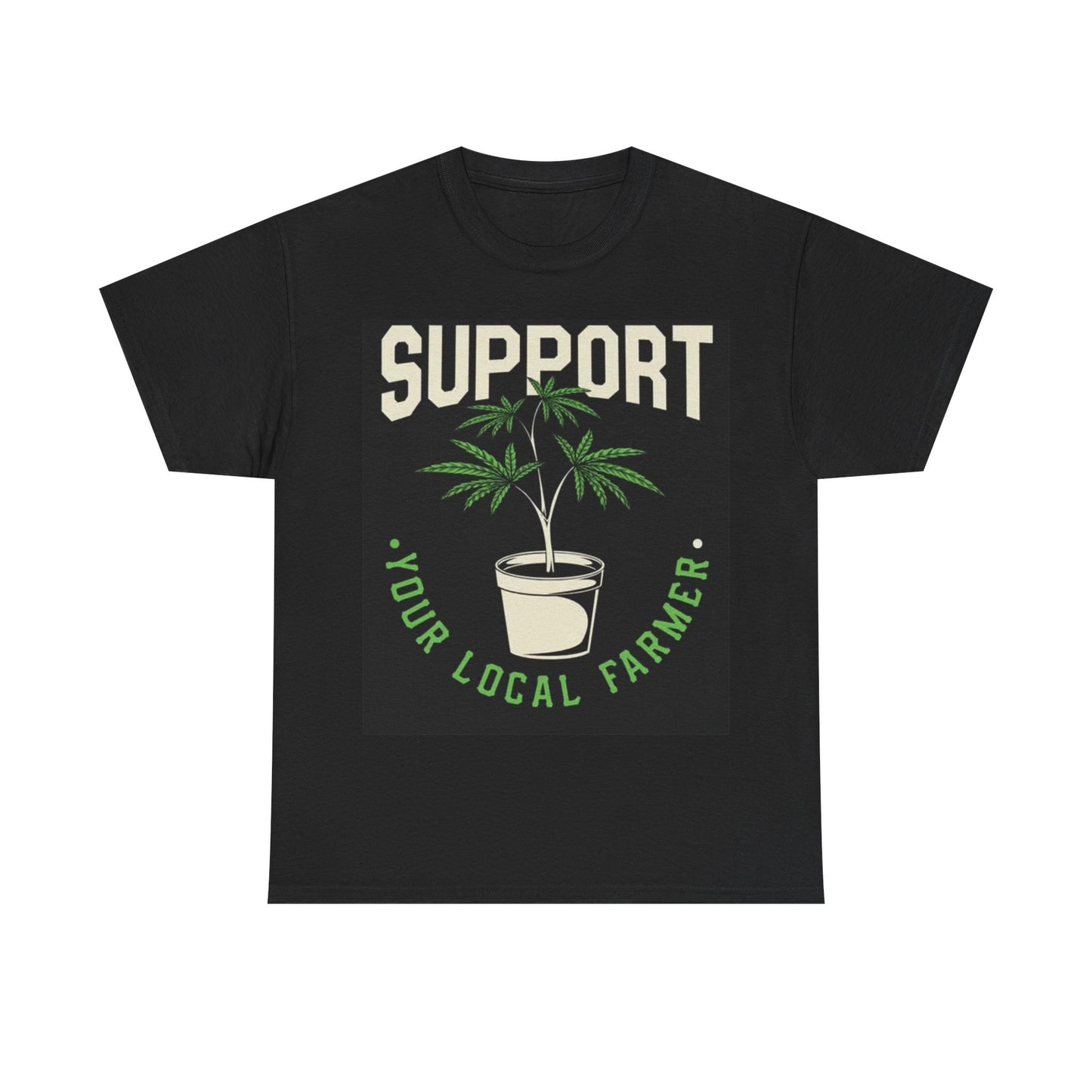 Support your Local farmer Tshirt Weed Funny art plants Unisex Heavy Cotton Tee