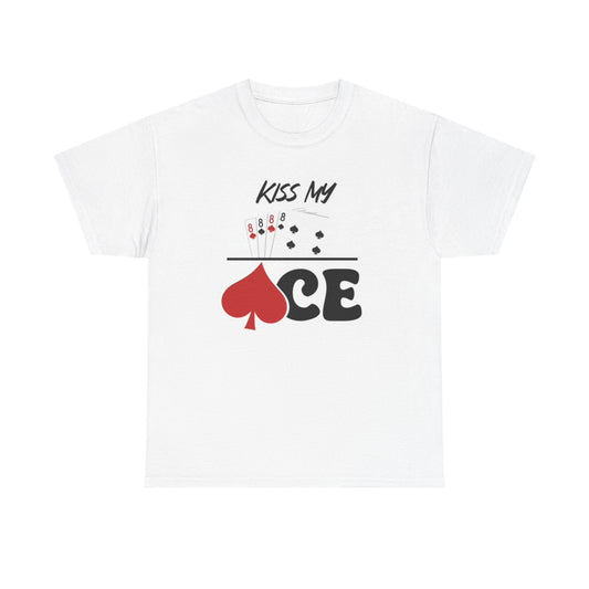 Kiss My Ace T Shirt Funny gambling Casino poster Unisex Heavy Cotton Tee