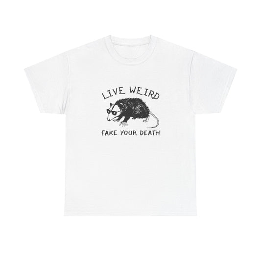 Live Weird Fake Your Death Funny Graphic T Shirt Unisex Heavy Cotton Tee GIFT