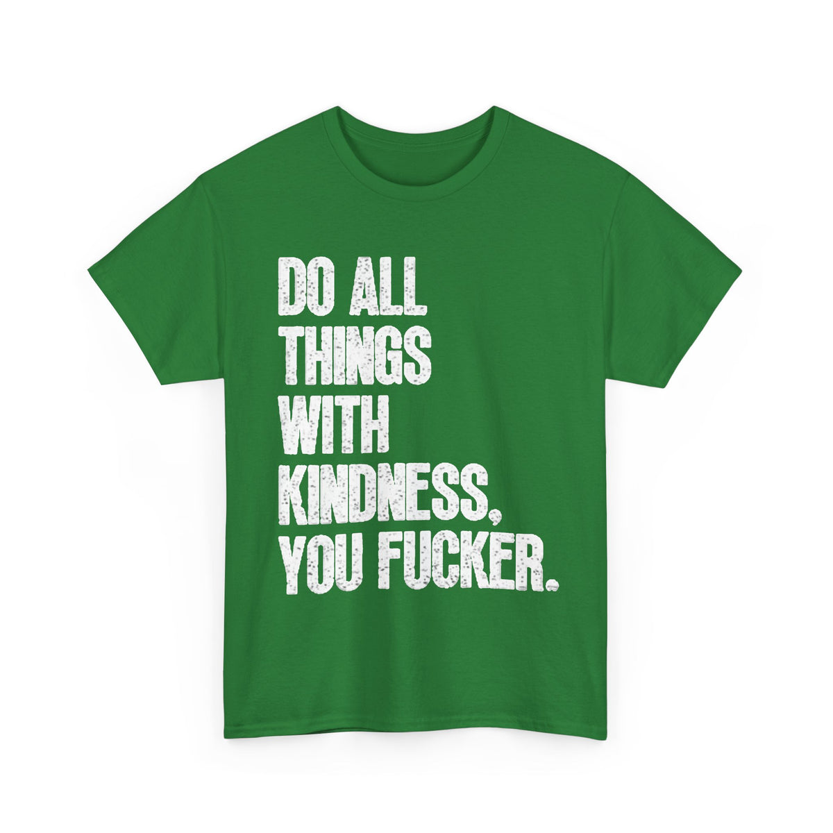 Do All Things With Kindness Shirt Funny Jokes Comedy Gift Unisex Heavy Cotton