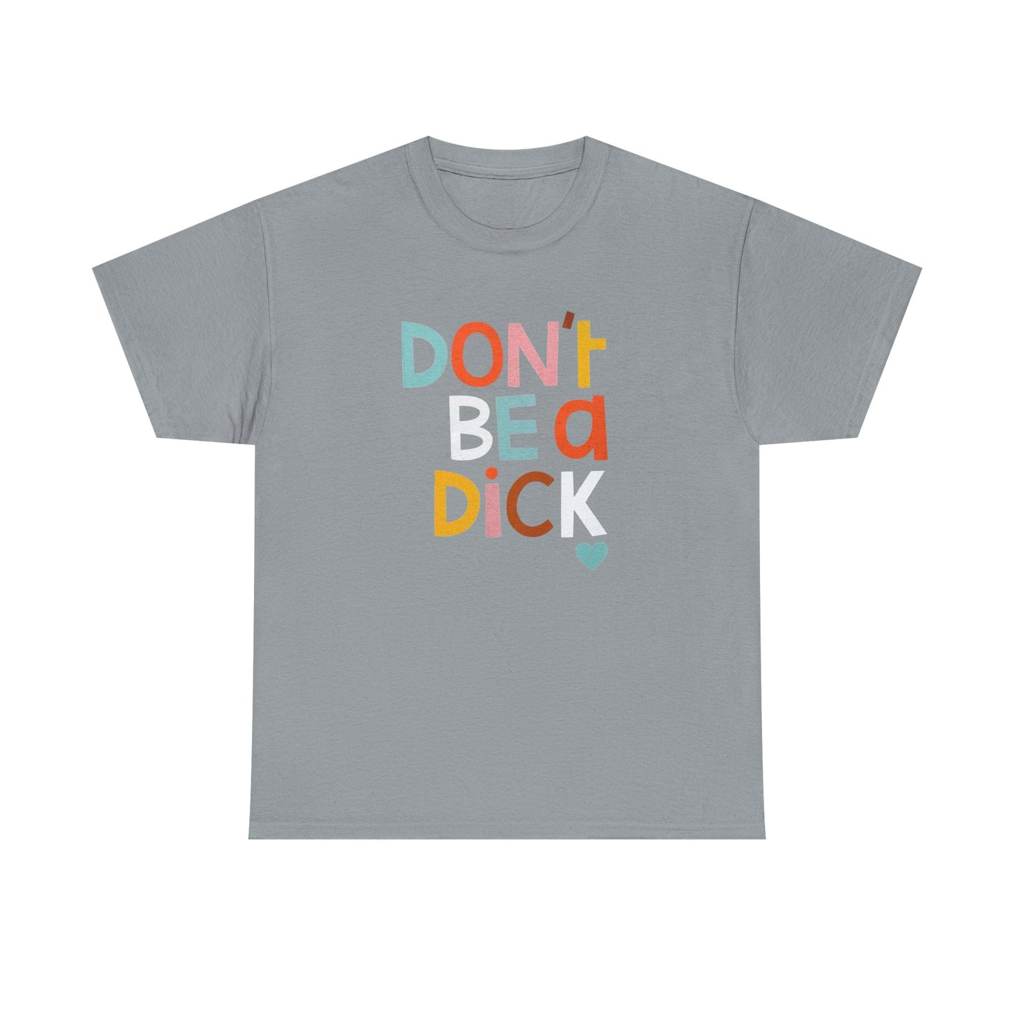 Dont Be A Dick Funny Graphic T Shirt S-5XL Unisex Cotton