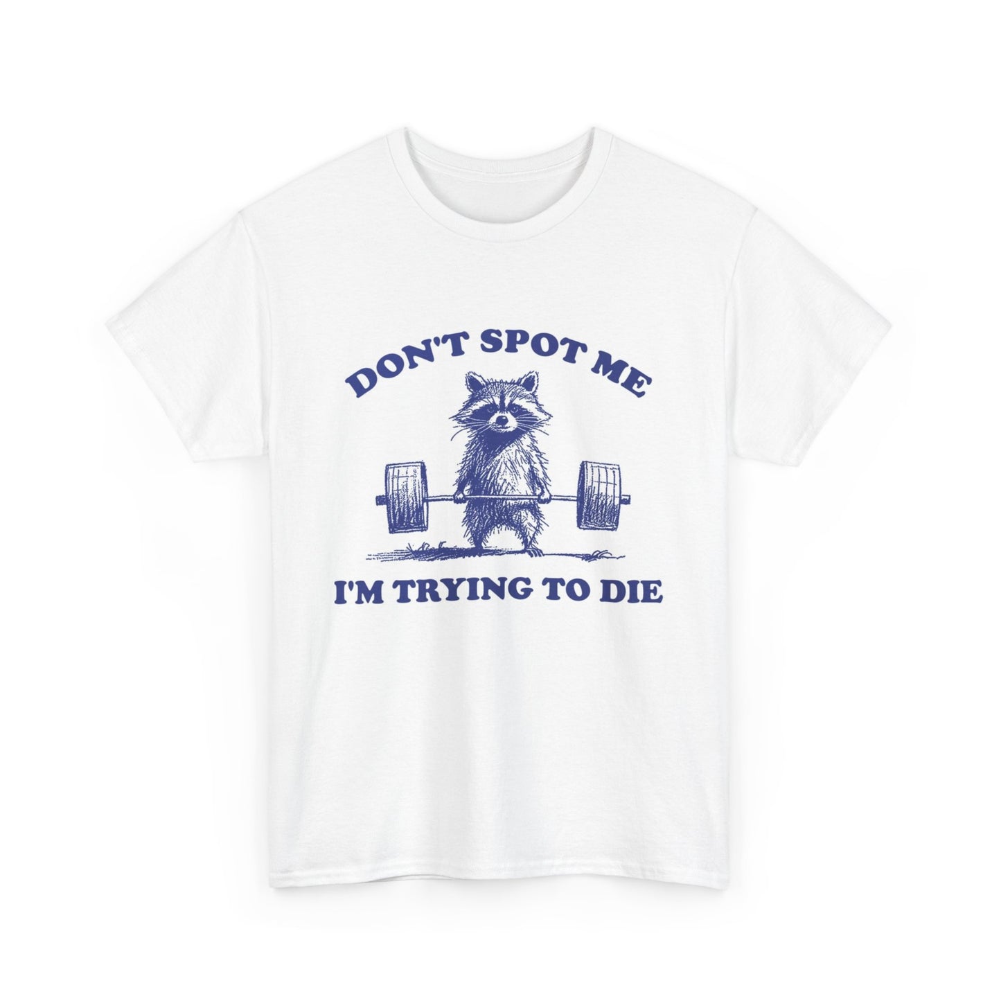 Don't Spot Me I'm Trying To Die Graphic T Shirt Funny Unisex Heavy Cotton Tee