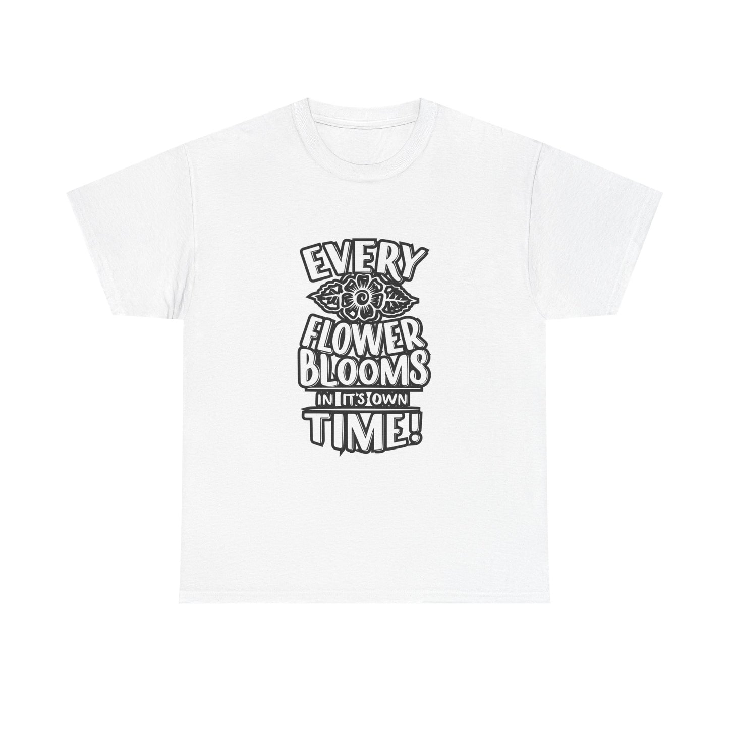 Every Flower Blooms On Its Own Time T Shirt Graphic Unisex Heavy Cotton Tee